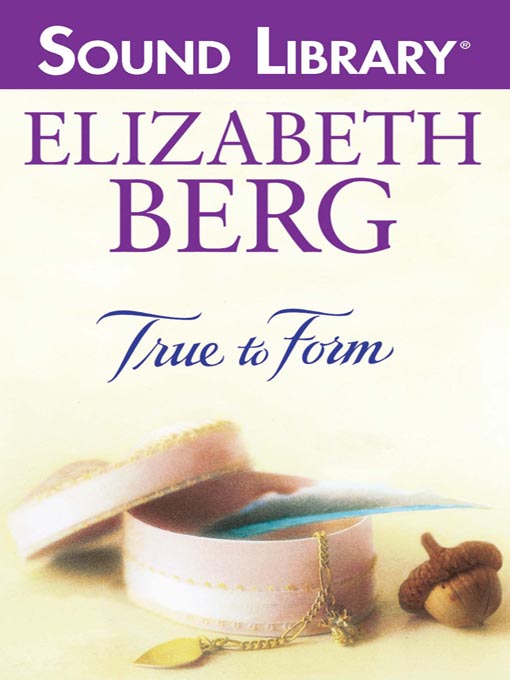 Title details for True to Form by Elizabeth Berg - Available